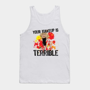 Your Makeup is Terrible Tank Top